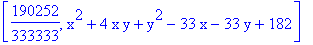 [190252/333333, x^2+4*x*y+y^2-33*x-33*y+182]